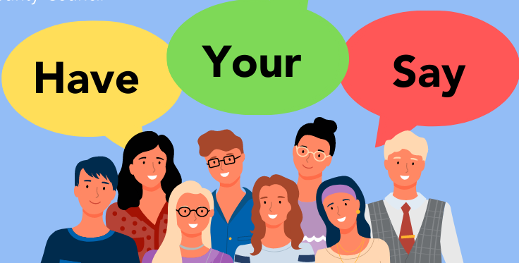 graphic showing people smiling, a blue background and speech bubbles saying 'Have your say'.